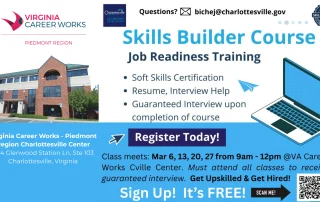 Flyer for Virginia Career Works’ Skills Builder Course offering job readiness training, including soft skills, resume help, and guaranteed interviews. Classes are in Charlottesville, March 6–27. Register today, get upskilled, and get hired.